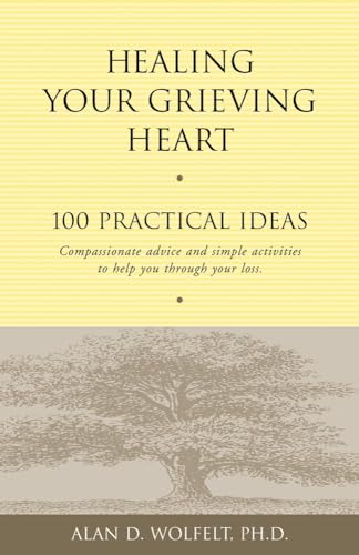 Healing Your Grieving Heart: 100 Practical Ideas (100 Ideas Series)